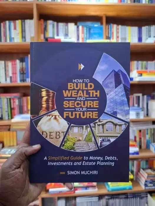 How to Build Wealth and Secure Your Future by Simon Muchiri